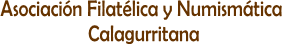 Asociación Filatélica y Numismática 
Calagurritana