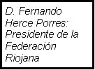 Cuadro de texto: D. Fernando Herce Porres: Presidente de la Federación Riojana